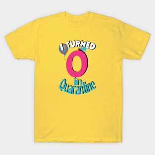 i turned 0  in quarantine T-Shirt